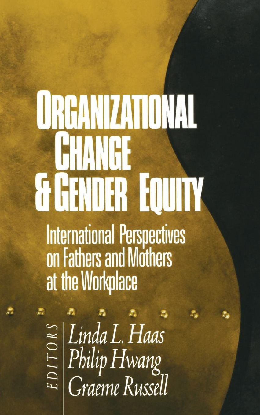 Organizational Change and Gender Equity: International Perspectives on Fathers and Mothers at the Workplace
