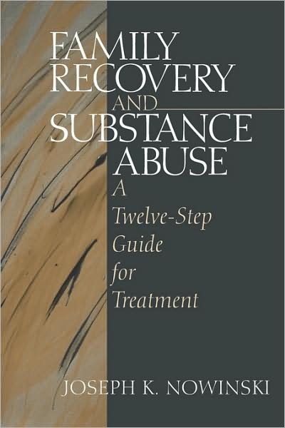 Family Recovery and Substance Abuse: A Twelve-Step Guide for Treatment