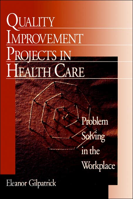 Quality Improvement Projects in Health Care: Problem Solving in the Workplace