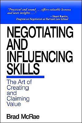 Negotiating and Influencing Skills: The Art of Creating and Claiming Value