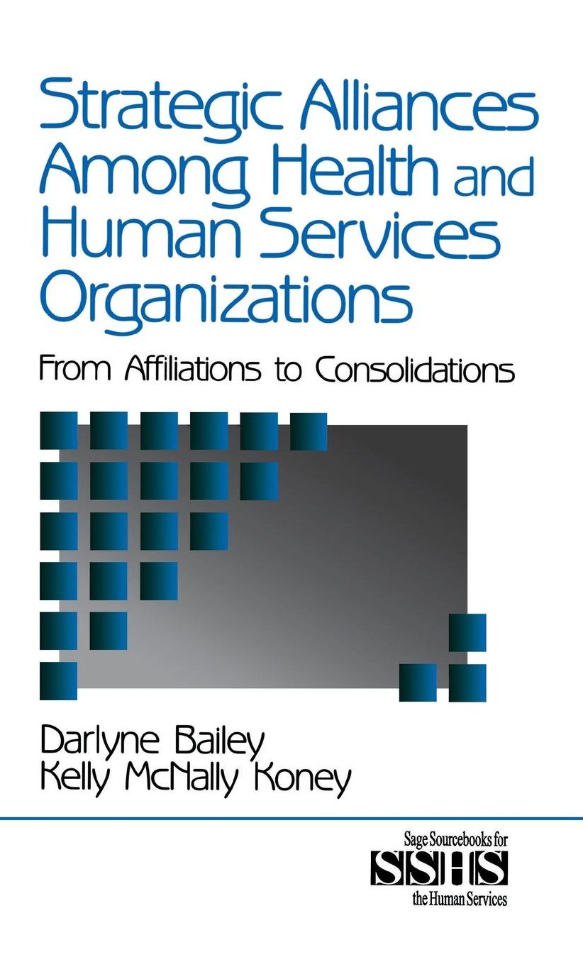 Strategic Alliances Among Health and Human Services Organizations: From Affiliations to Consolidations