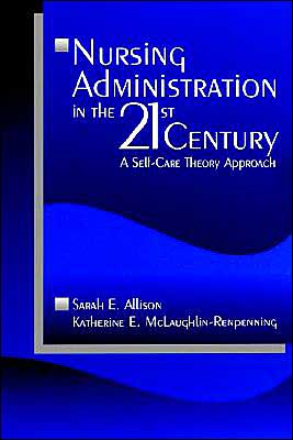 Nursing Administration in the 21st Century: A Self-Care Theory Approach