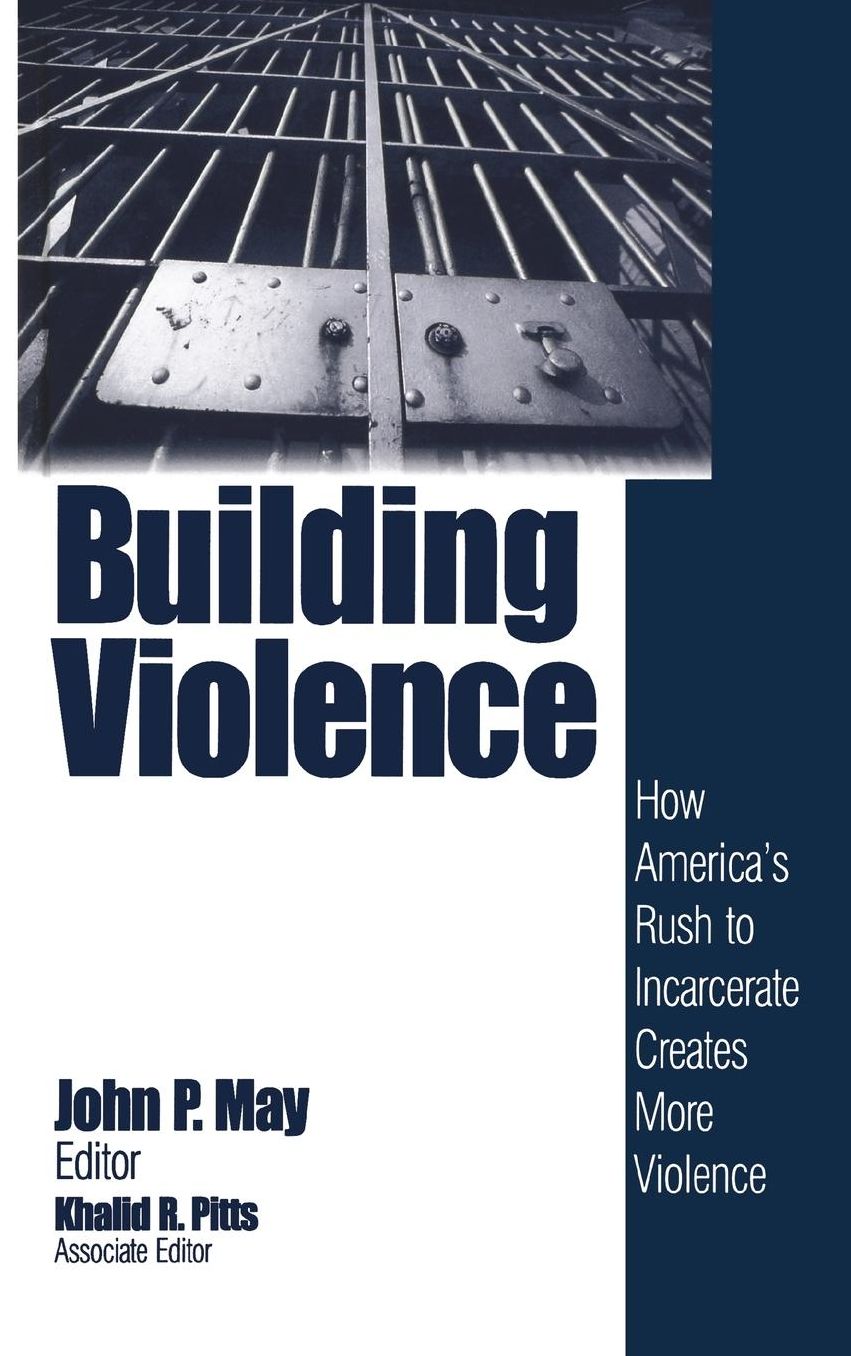 Building Violence: How America's Rush To Incarcerate Creates More Violence