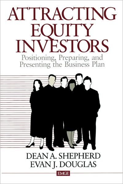 Attracting Equity Investors: Positioning, Preparing, and Presenting the Business Plan