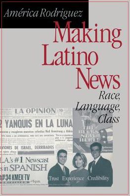 Making Latino News: Race, Language, Class