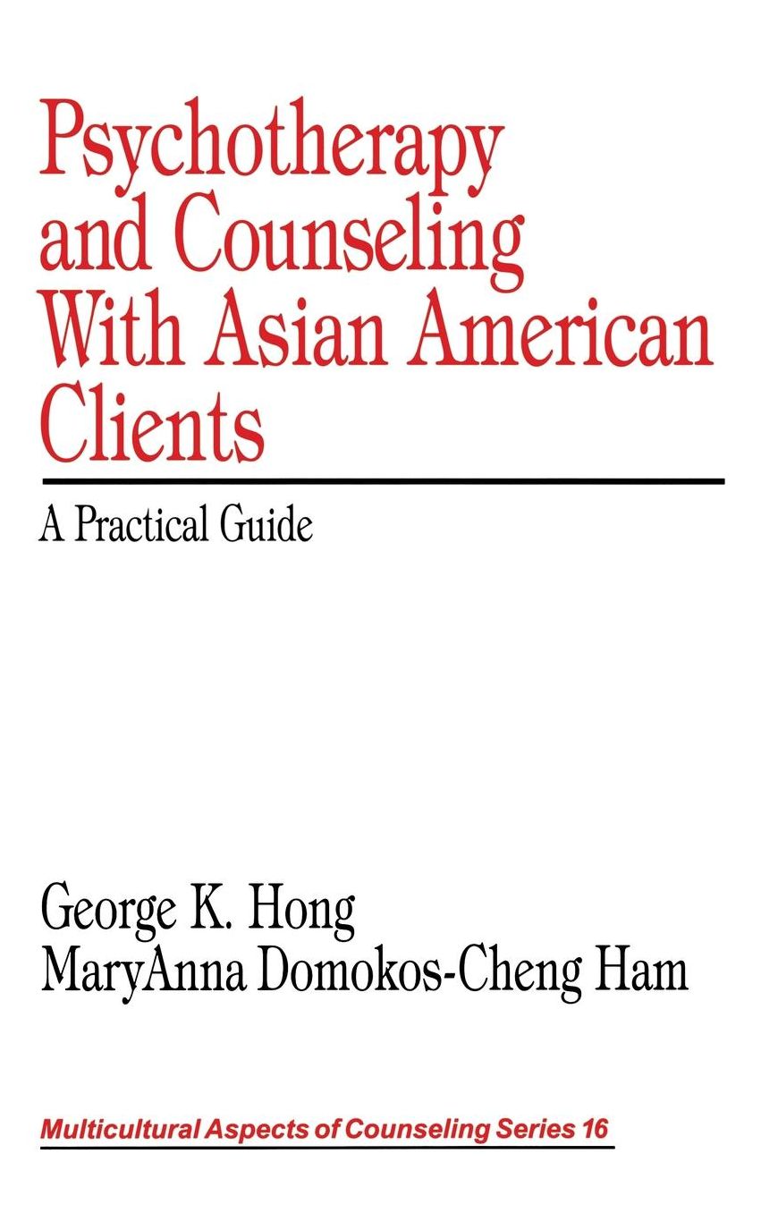 Psychotherapy and Counseling With Asian American Clients: A Practical Guide