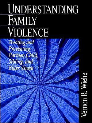 Understanding Family Violence: Treating and Preventing Partner, Child, Sibling and Elder Abuse