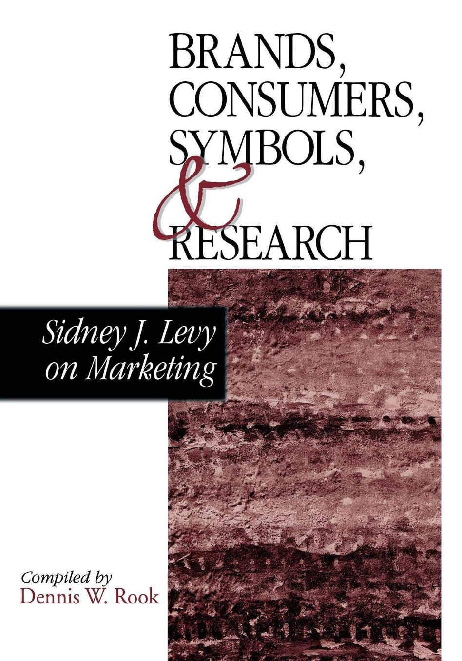 Brands, Consumers, Symbols and Research: Sidney J. Levy on Marketing