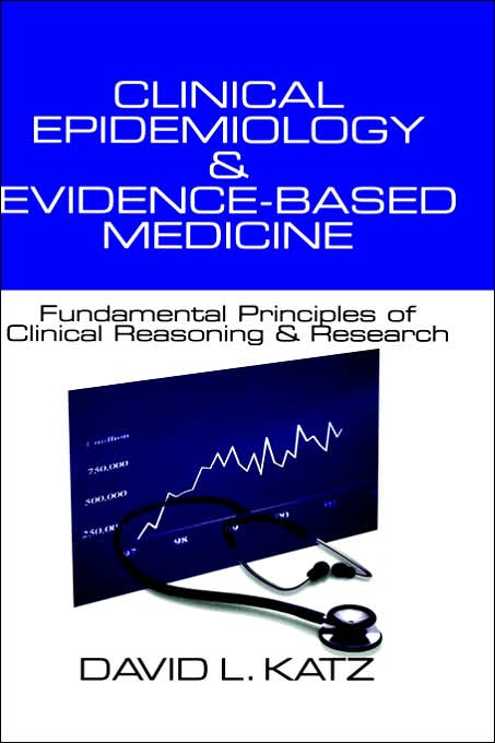 Clinical Epidemiology & Evidence-Based Medicine: Fundamental Principles of Clinical Reasoning & Research