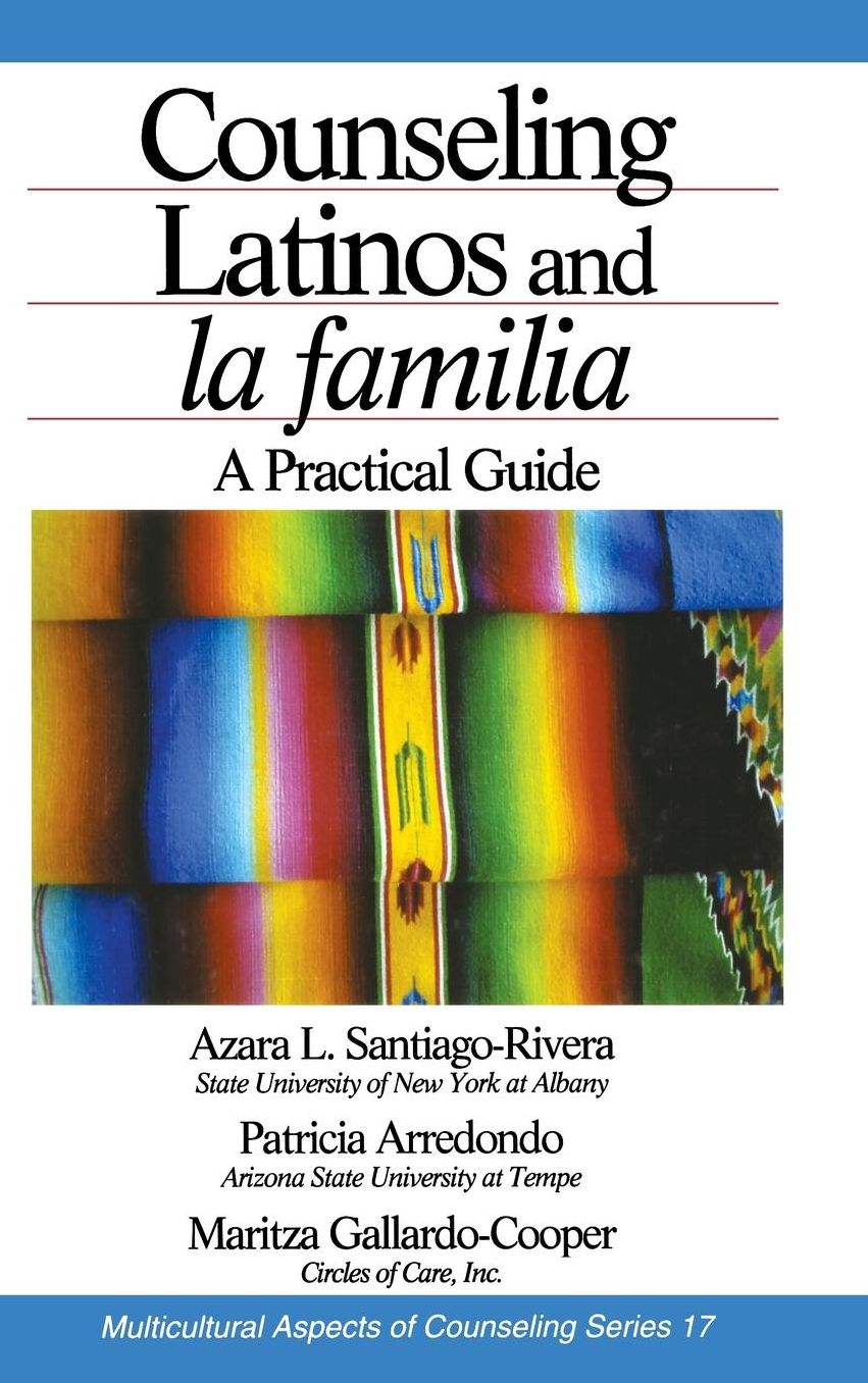 Counseling Latinos and la familia: A Practical Guide