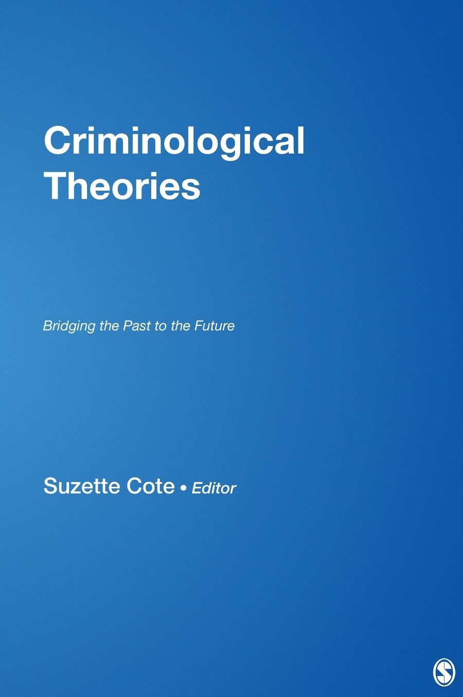 Criminological Theories: Bridging the Past to the Future