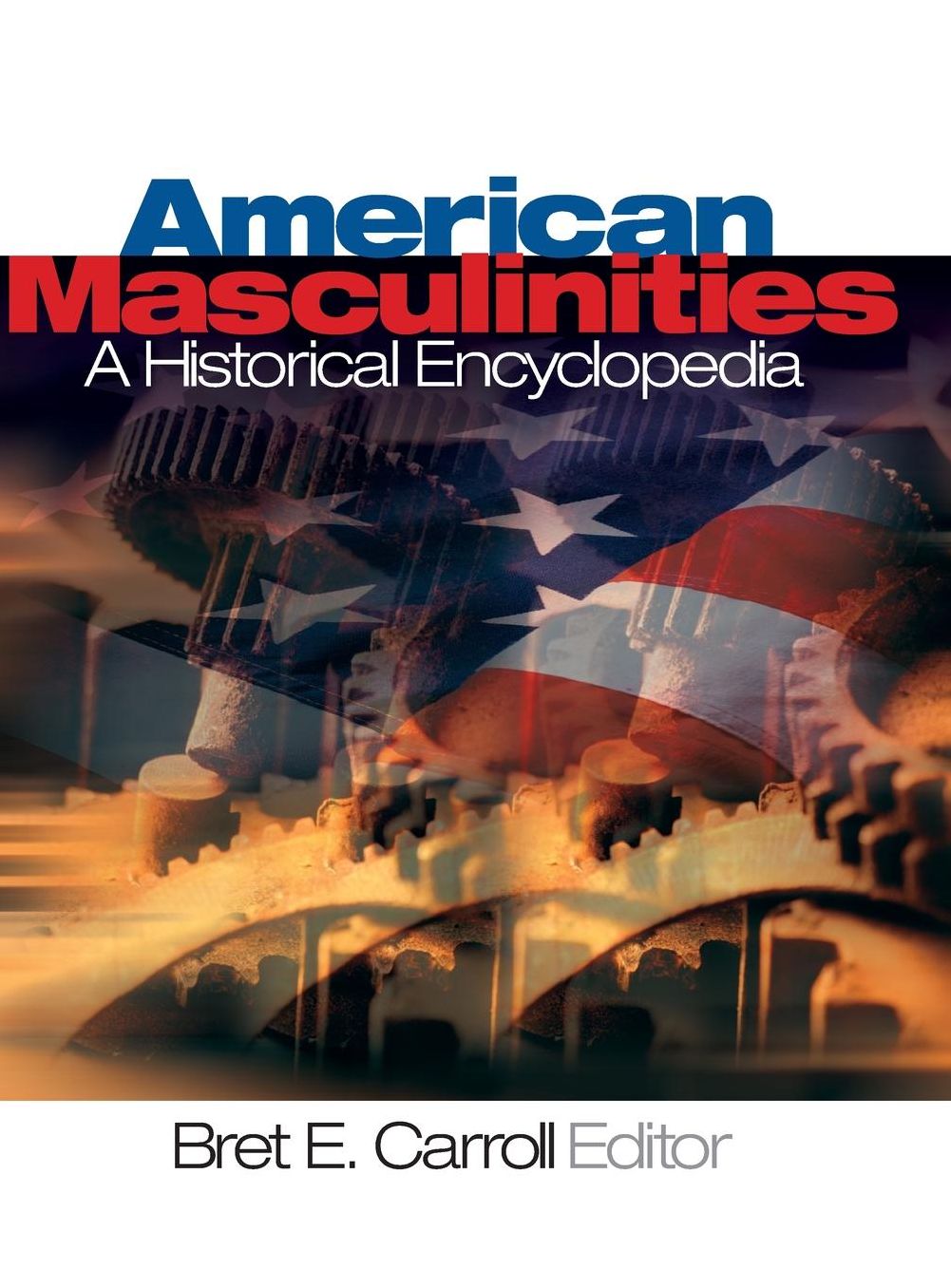 American Masculinities: A Historical Encyclopedia
