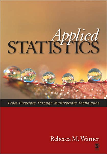 Applied Statistics: From Bivariate Through Multivariate Techniques
