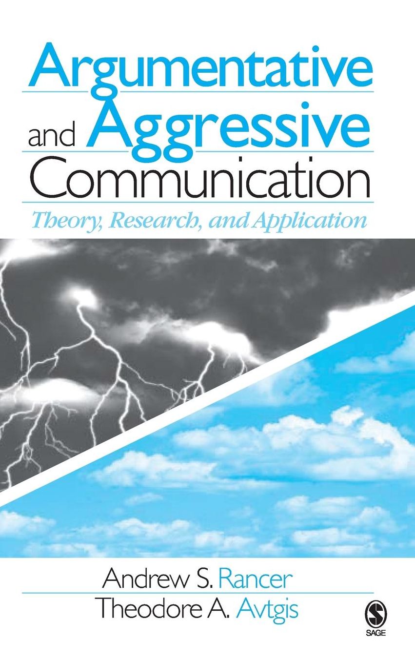 Argumentative and Aggressive Communication: Theory, Research, and Application