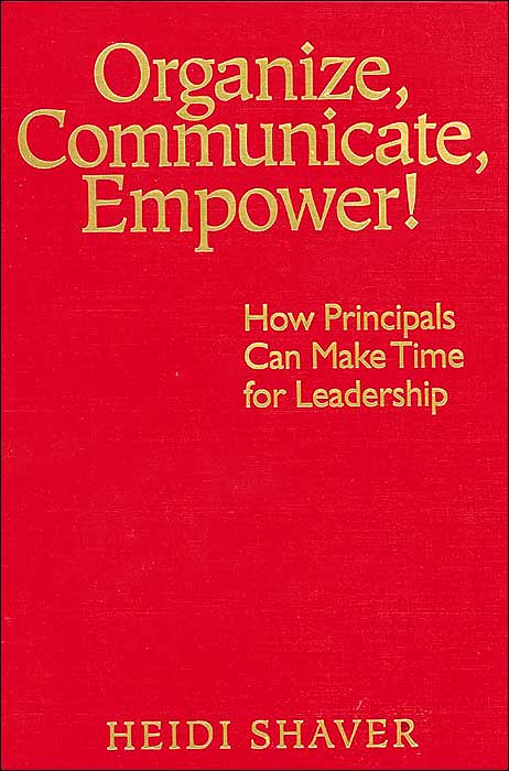 Organize, Communicate, Empower!: How Principals Can Make Time for Leadership
