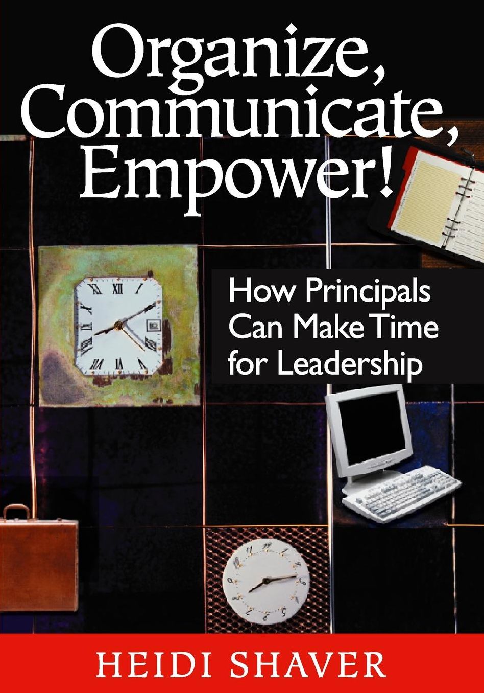 Organize, Communicate, Empower!: How Principals Can Make Time for Leadership