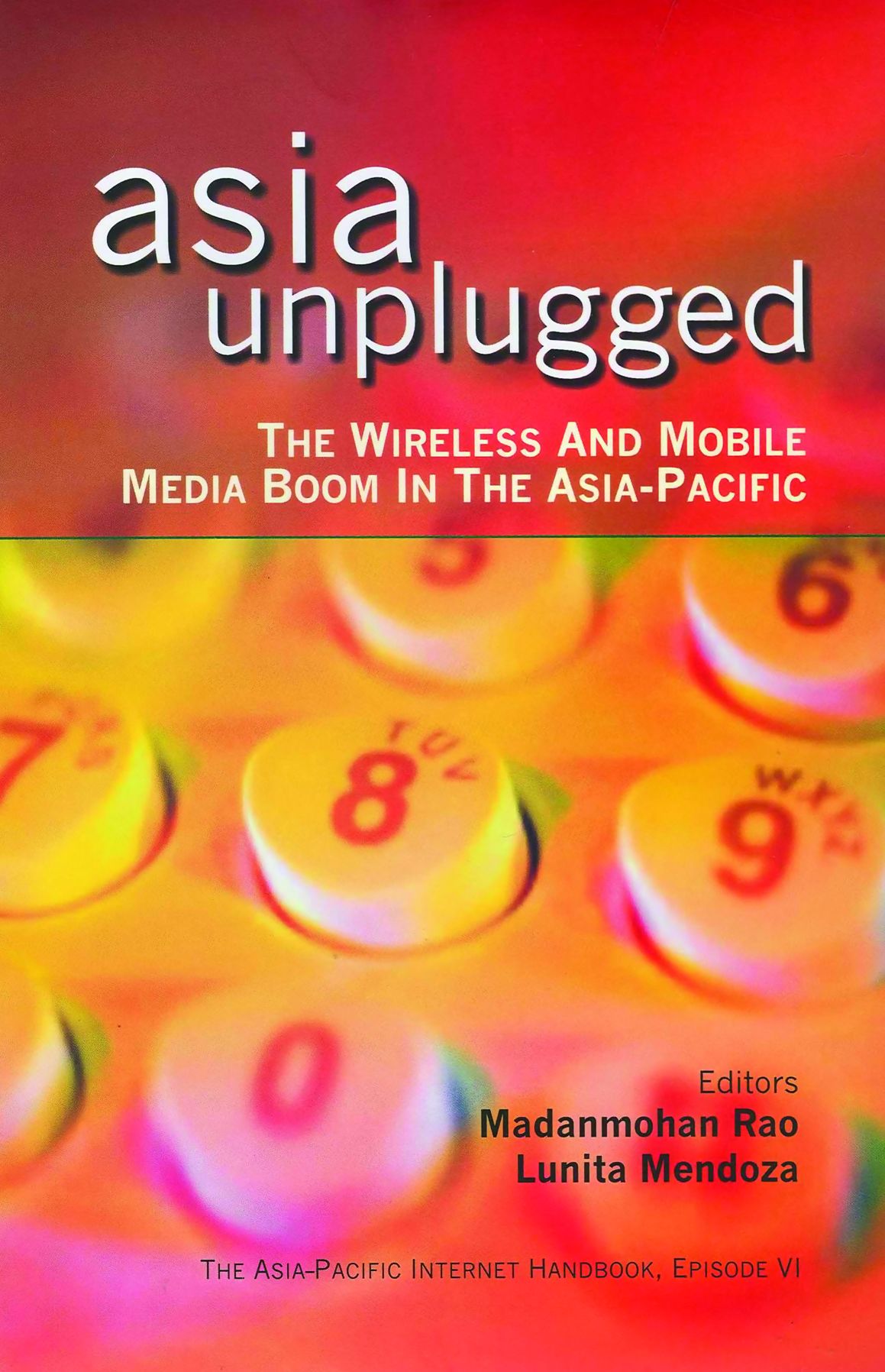 Asia Unplugged: The Wireless and Mobile Media Boom in the Asia-Pacific