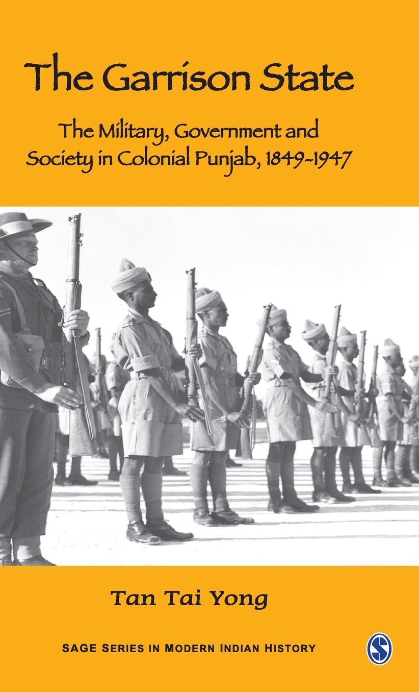 The Garrison State: Military, Government and Society in Colonial Punjab, 1849-1947