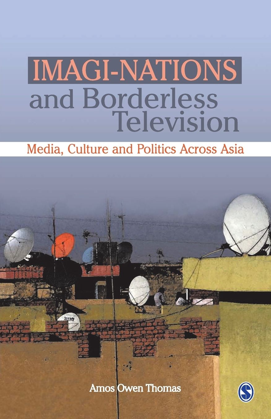 Imagi-Nations and Borderless Television: Media, Politics and Culture Across Asia