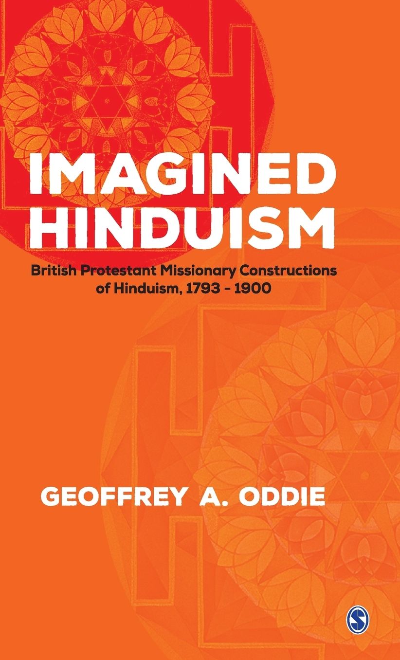 Imagined Hinduism: British Protestant Missionary Constructions of Hinduism, 1793 - 1900