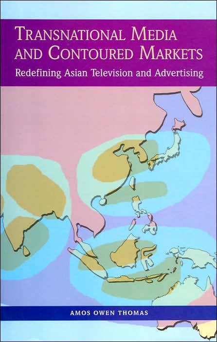 Transnational Media and Contoured Markets: Redefining Asian Television and Advertising