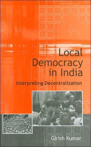 Local Democracy in India: Interpreting Decentralization