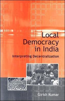 Local Democracy in India: Interpreting Decentralization