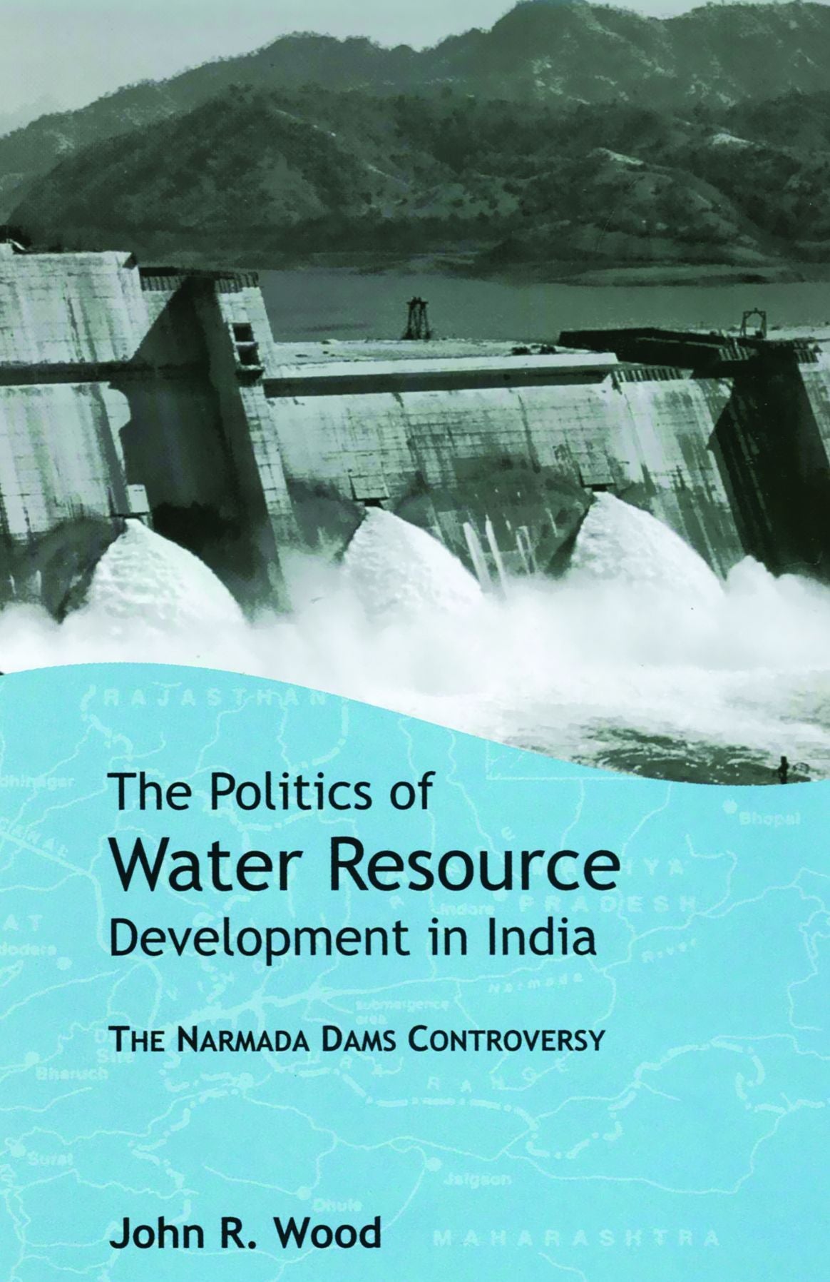 The Politics of Water Resource Development in India: The Case of Narmada