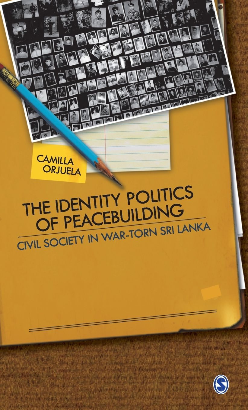 The Identity Politics of Peacebuilding: Civil Society in War-Torn Sri Lanka