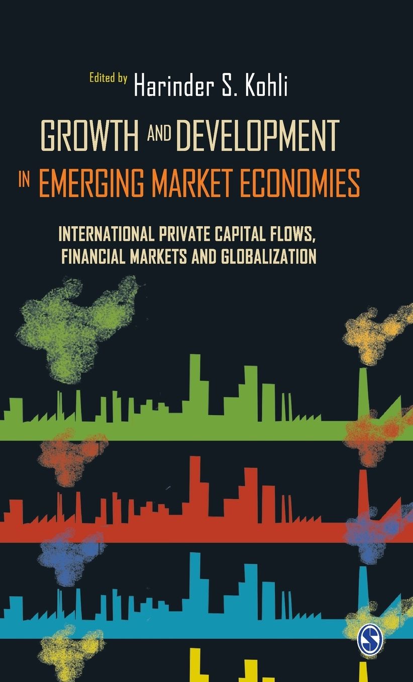 Growth and Development in Emerging Market Economies: International Private Capital Flows, Financial Markets and Globalization