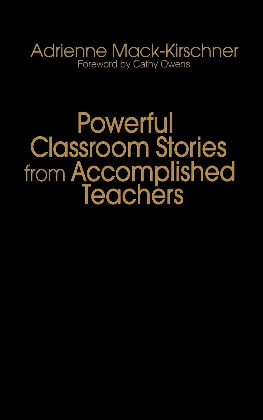 Powerful Classroom Stories from Accomplished Teachers: Stories from the Classrooms of Accomplished Teachers