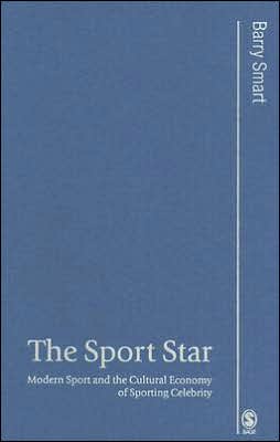 The Sport Star: Modern Sport and the Cultural Economy of Sporting Celebrity