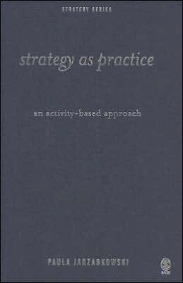 Strategy as Practice: An Activity-Based Approach