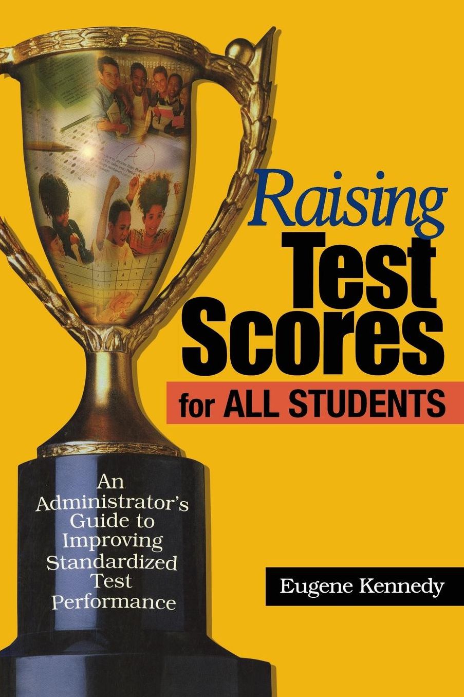 Raising Test Scores for All Students: An Administrator's Guide to Standardized Test Performance