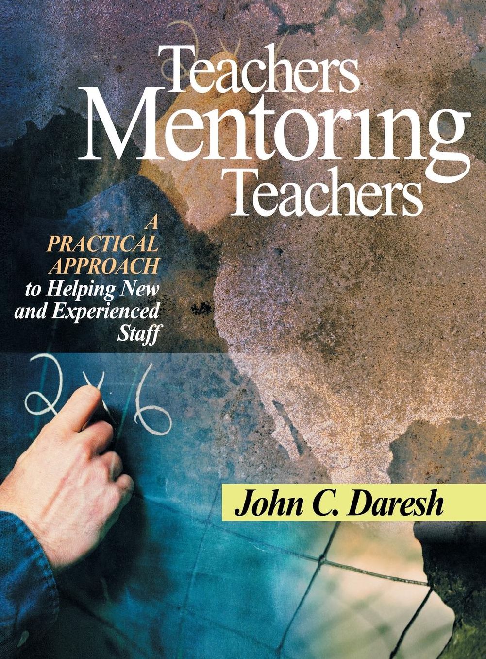 Teachers Mentoring Teachers: A Practical Approach to Helping New and Experienced Staff