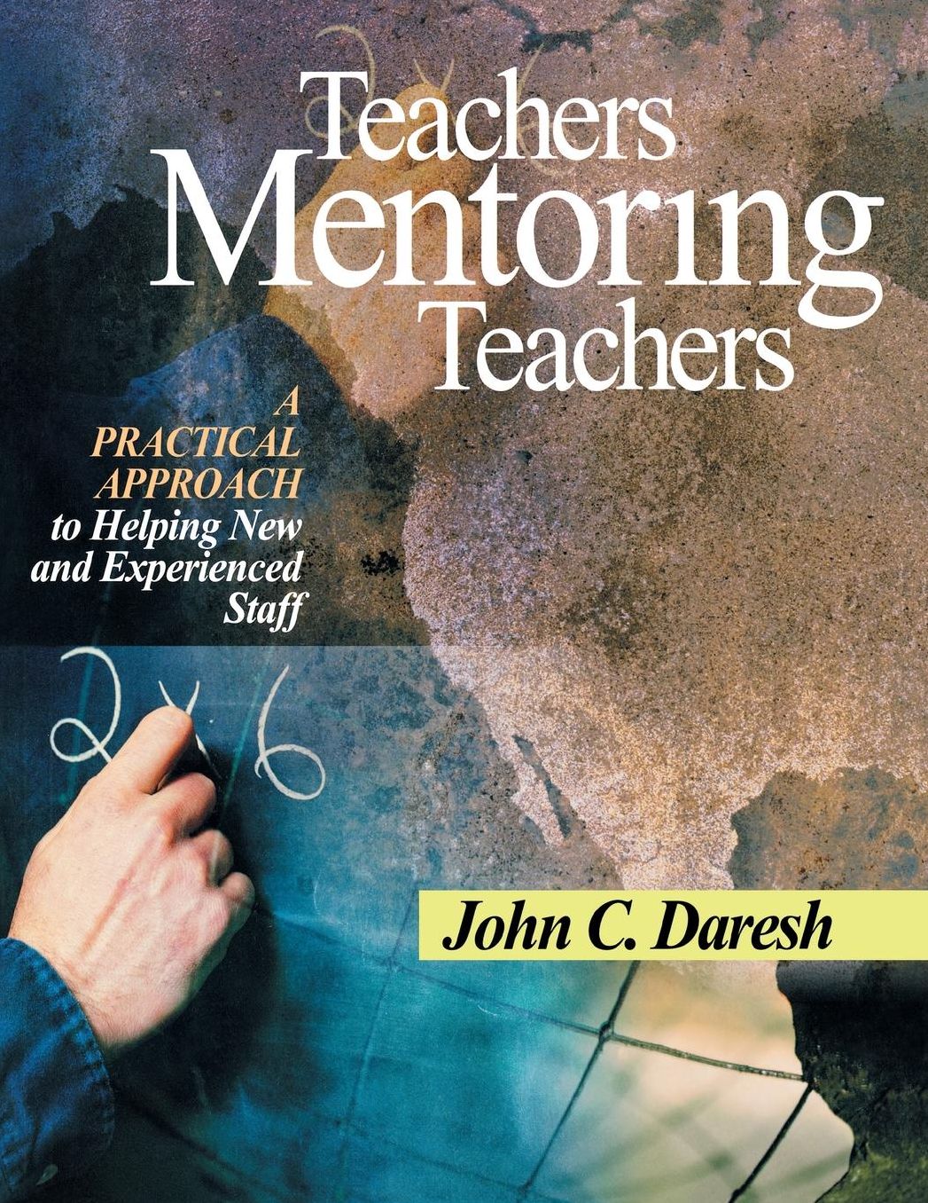 Teachers Mentoring Teachers: A Practical Approach to Helping New and Experienced Staff