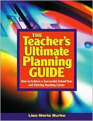 The Teacher's Ultimate Planning Guide: How to Achieve a Successful School Year and Thriving Teaching Career