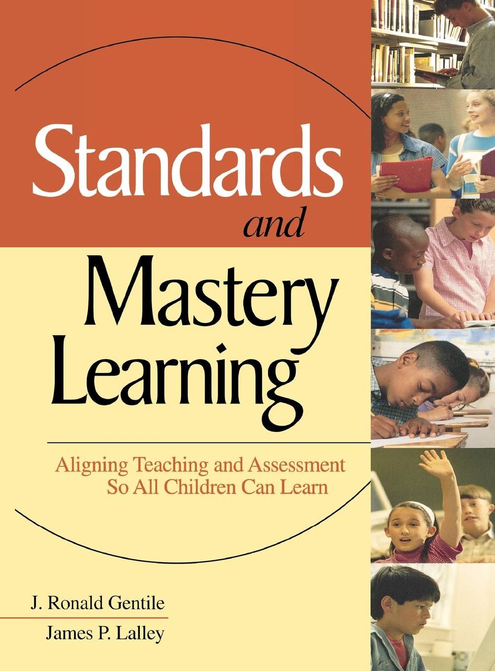 Standards and Mastery Learning: Aligning Teaching and Assessment so All Children Can Learn