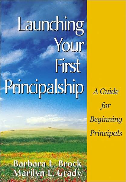 Launching Your First Principalship: A Guide for Beginning Principals