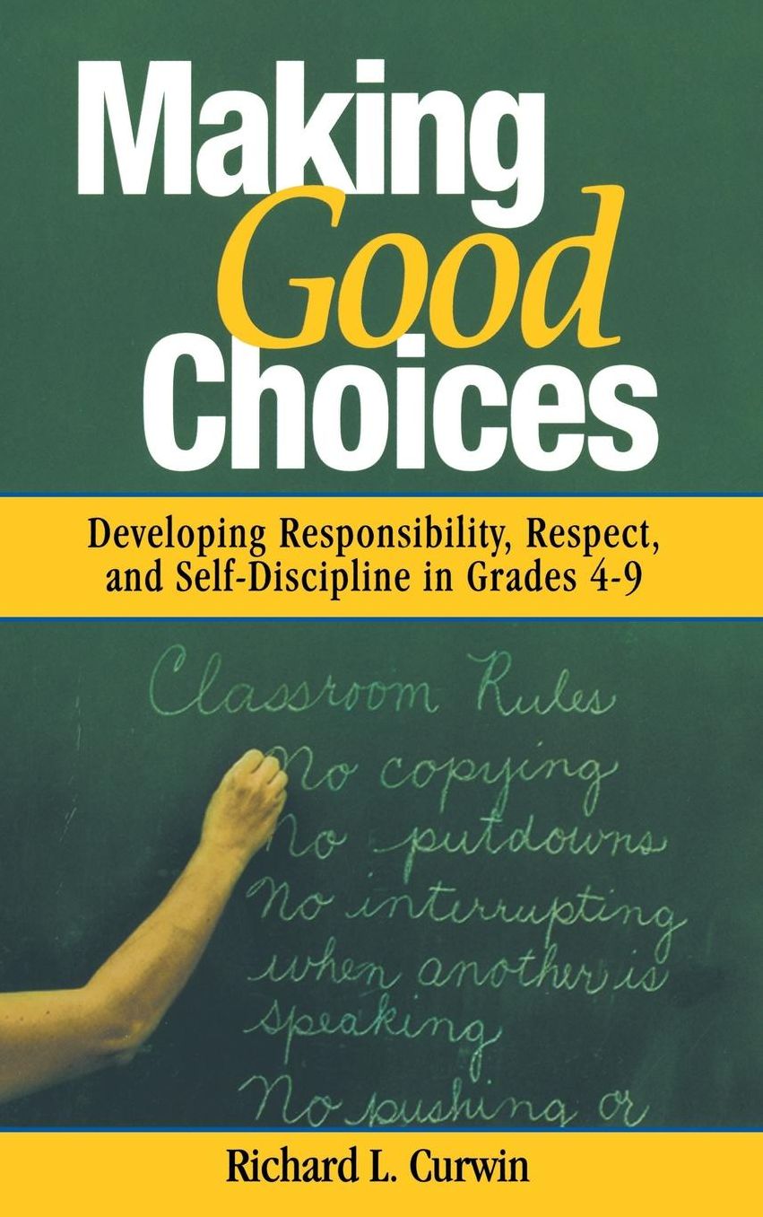 Making Good Choices: Developing Responsibility, Respect, and Self-Discipline in Grades 4-9