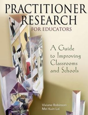 Practitioner Research for Educators: A Guide to Improving Classrooms and Schools