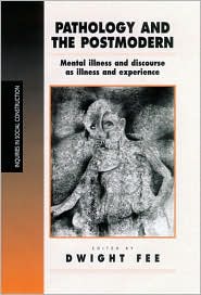 Pathology and the Postmodern: Mental Illness as Discourse and Experience