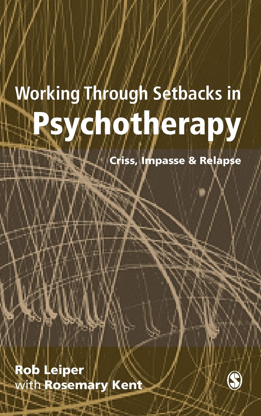 Working Through Setbacks in Psychotherapy: Crisis, Impasse and Relapse