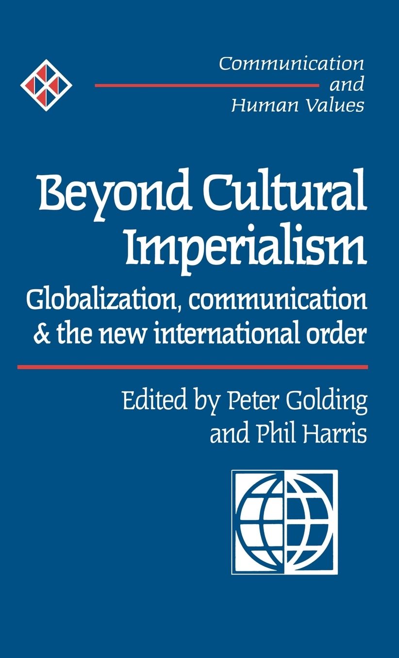 Beyond Cultural Imperialism: Globalization, Communication and the New International Order