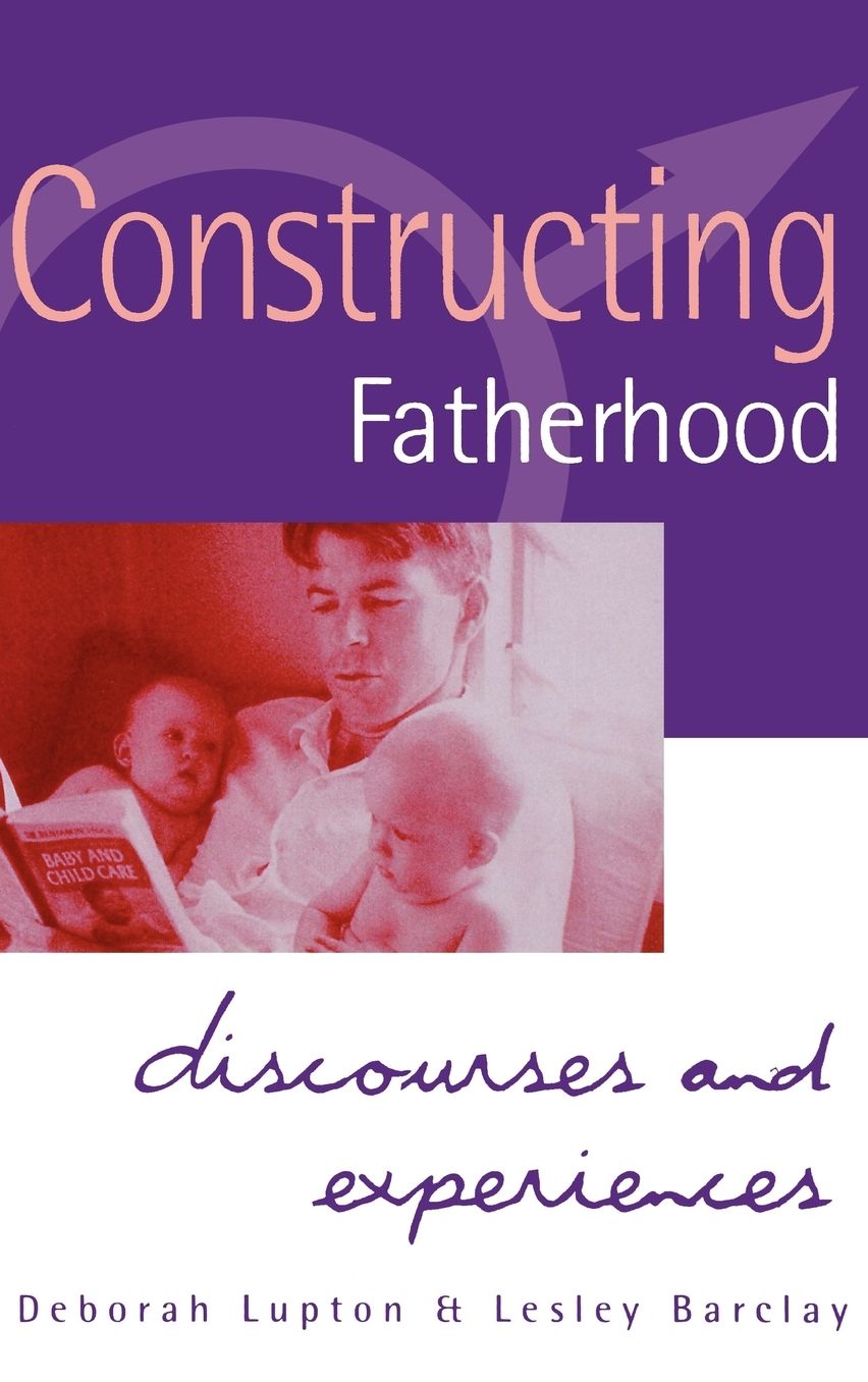 Constructing Fatherhood: Discourses and Experiences