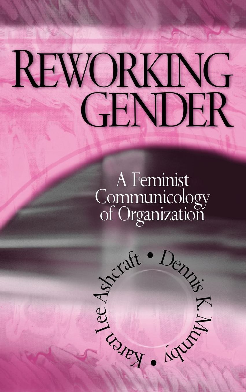 Reworking Gender: A Feminist Communicology of Organization