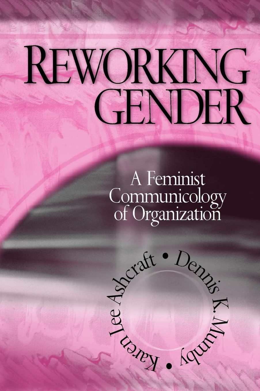 Reworking Gender: A Feminist Communicology of Organization