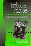Embodied Practices: Feminist Perspectives on the Body