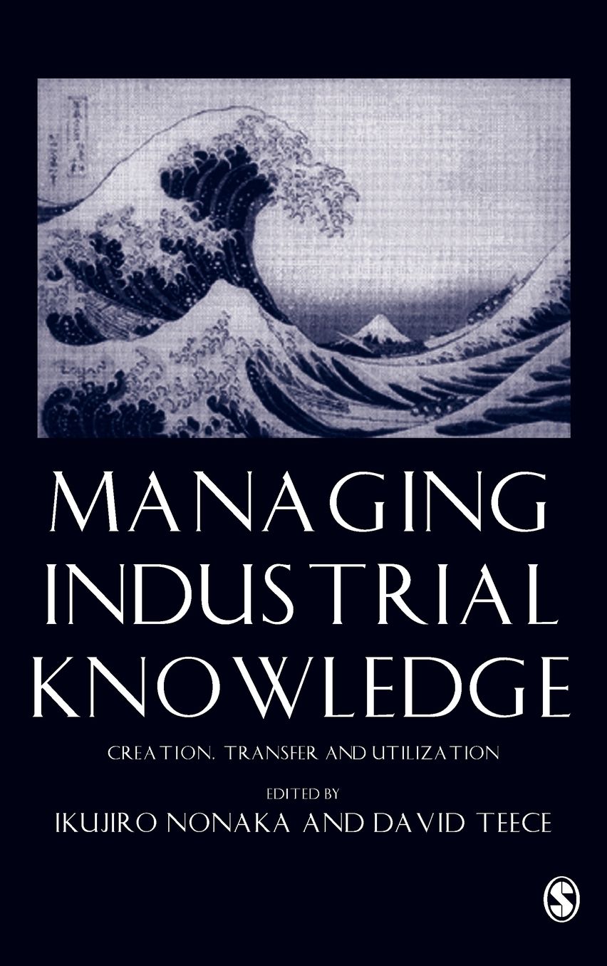 Managing Industrial Knowledge: Creation, Transfer and Utilization