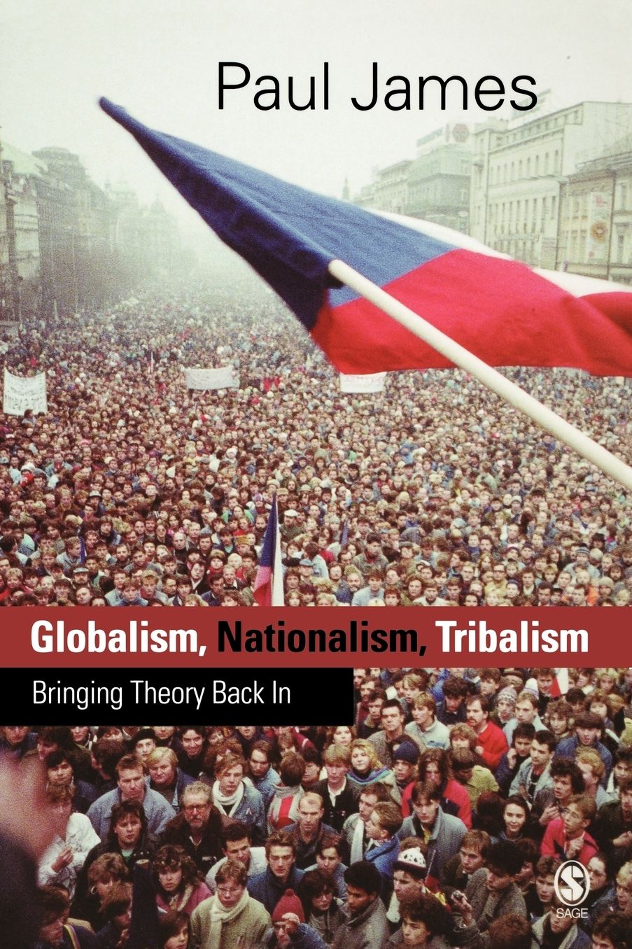 Globalism, Nationalism, Tribalism: Bringing Theory Back in